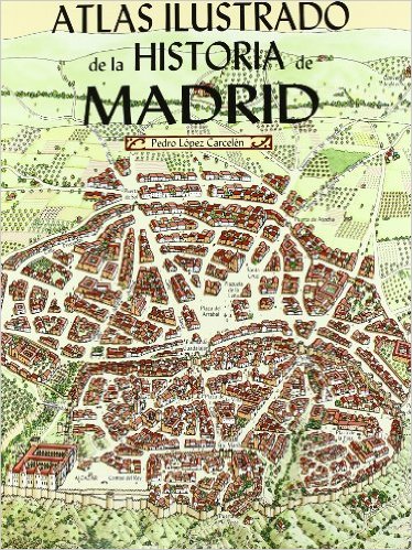 Recomendamos… Atlas ilustrado de la historia de Madrid